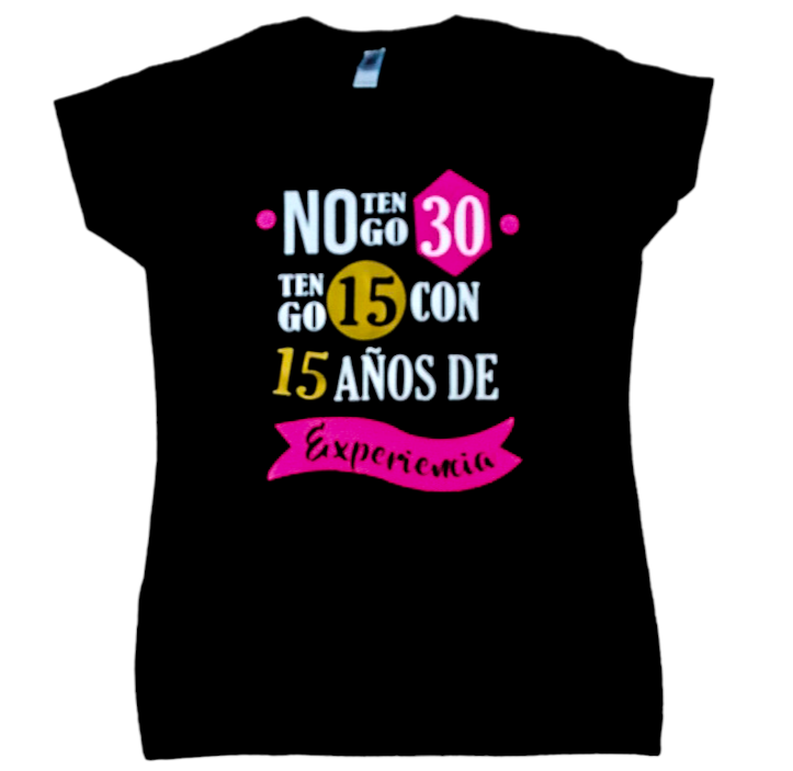 Camiseta NO TENGO 30, TENGO 15 CON 15 AÑOS DE EXPERIENCIA
