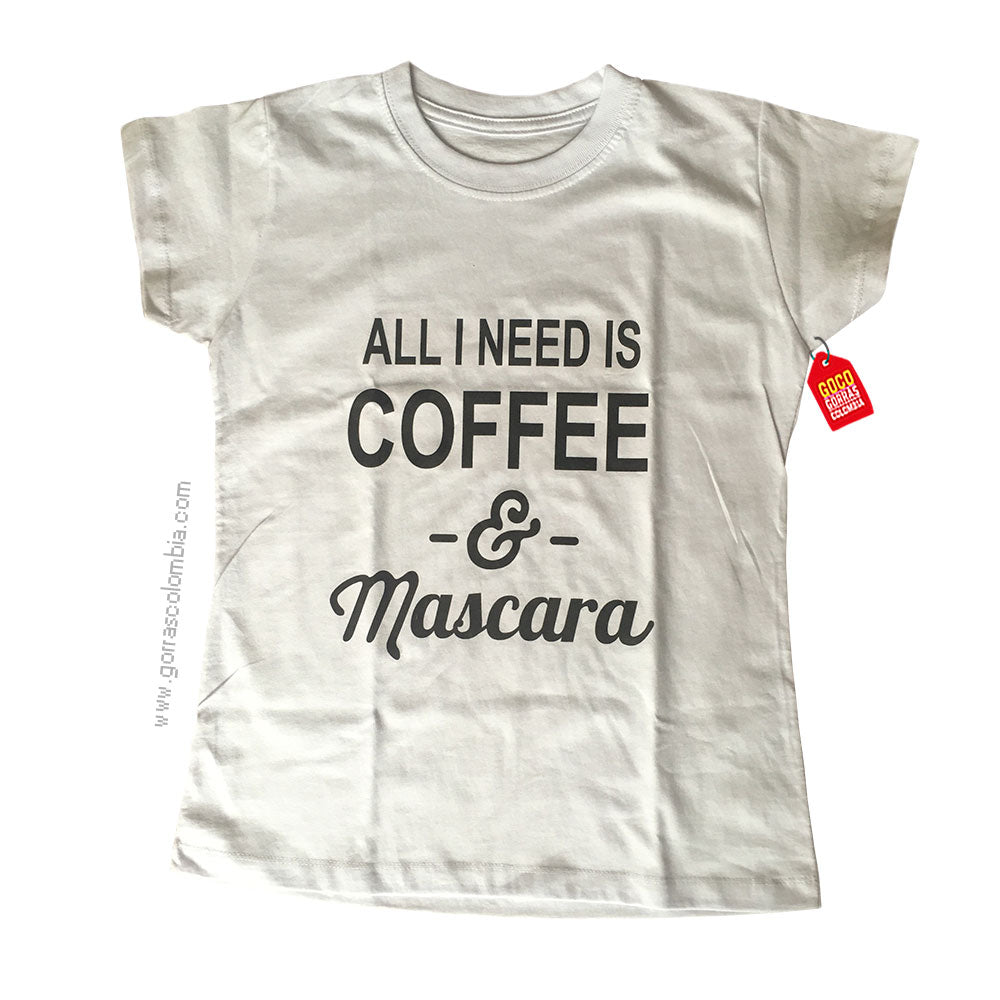 Camiseta ALL I NEED IS COFFEE & MASCARA